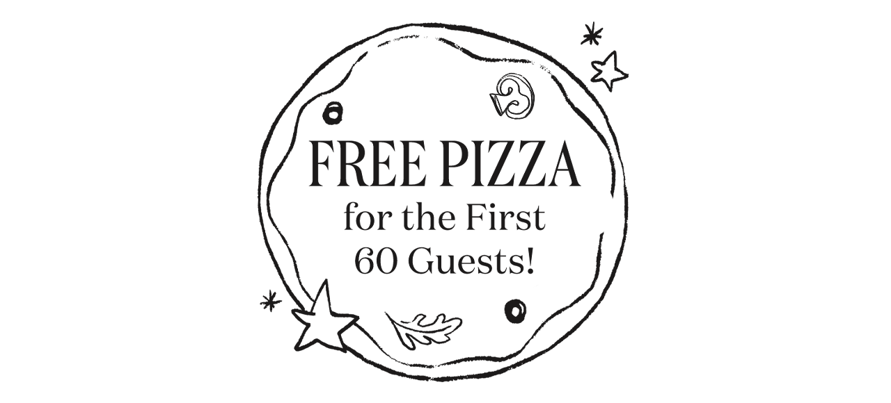 Free Pizza for the first 60 guests!